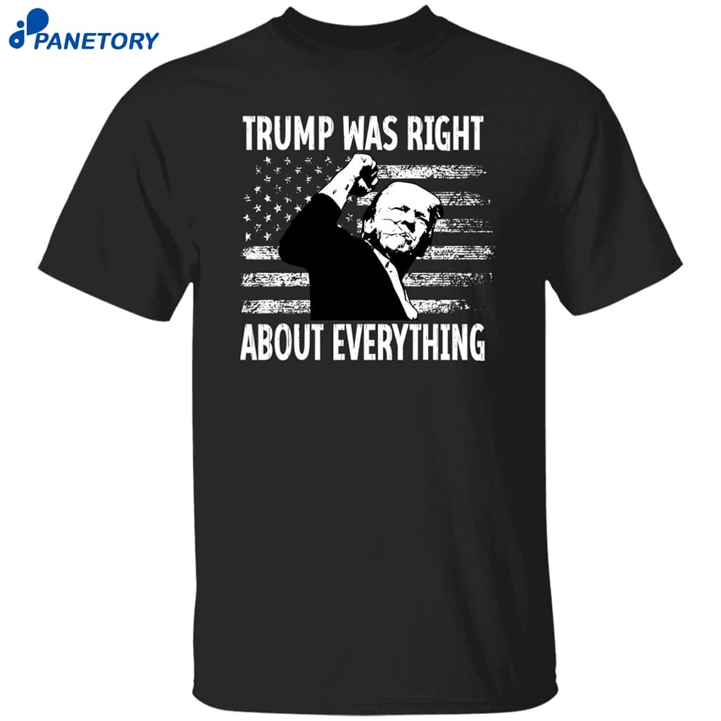 Trump Was Right About Everything American Flag Shirt 8 Trump Was Right About Everything American Flag Shirt