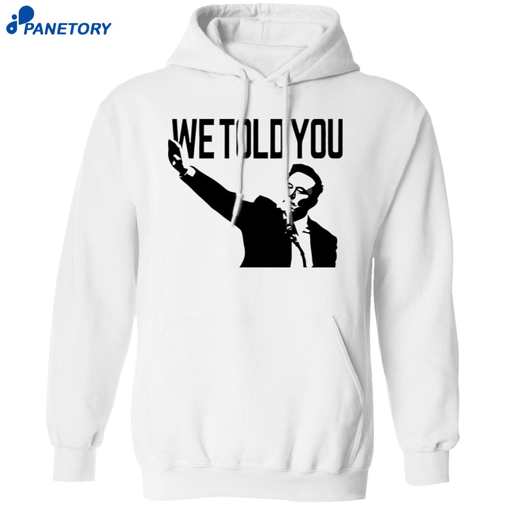 We Told You Elon Musk Shirt 7 We Told You Elon Musk Shirt 1