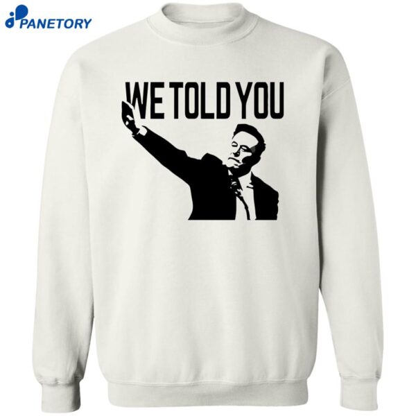 We Told You Elon Musk Shirt 2
