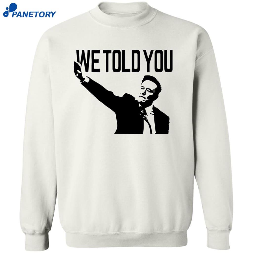 We Told You Elon Musk Shirt 6 We Told You Elon Musk Shirt 2