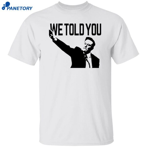 We Told You Elon Musk Shirt
