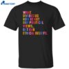 What Divides Us Now Is Not Our Political Views But Our Ethical Beliefs Shirt