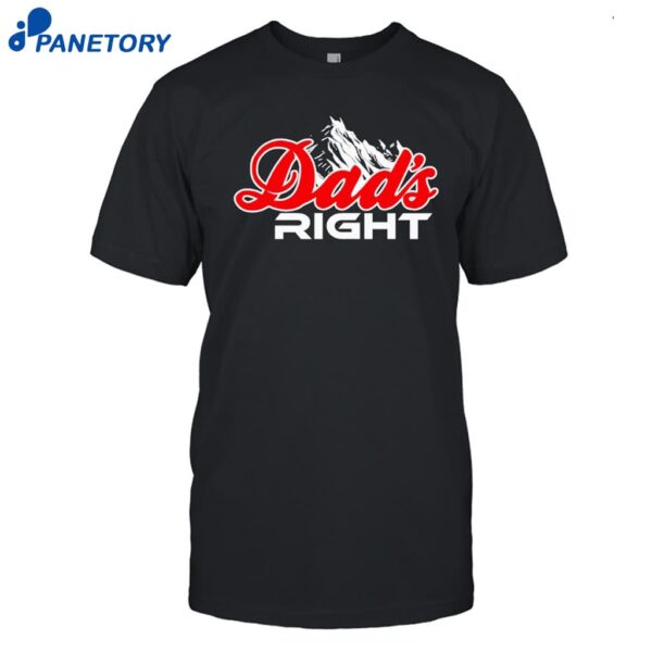 Dads Right Mountain T Shirt