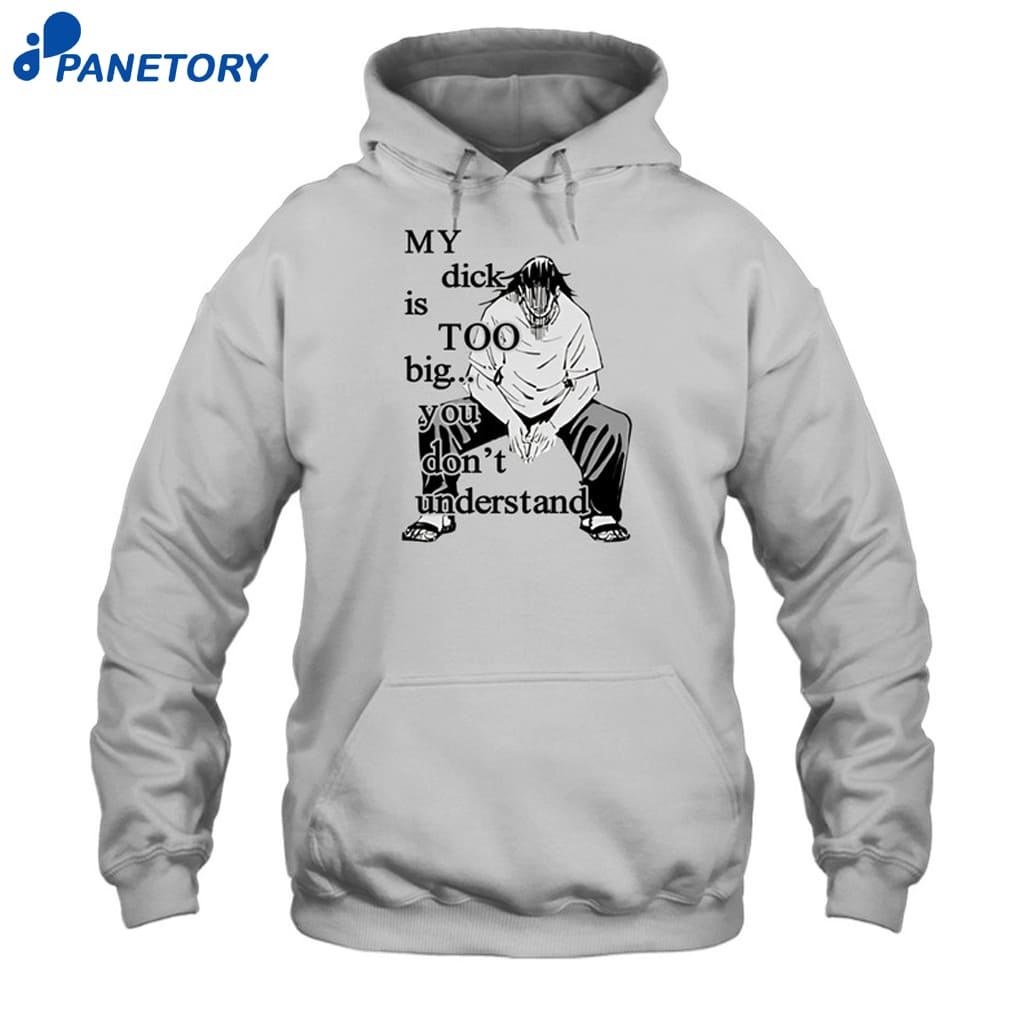 Anime My Dick Is Too Big You Don't Understand Shirt 7 Anime My Dick Is Too Big You Don't Understand Shirt 2