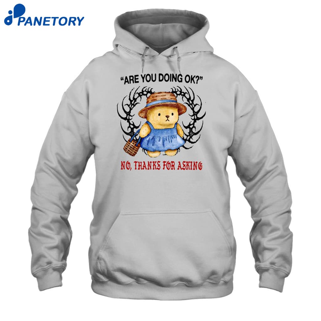 Are You Doing Ok No Thanks For Asking Shirt 7 Are You Doing Ok No Thanks For Asking Shirt 2