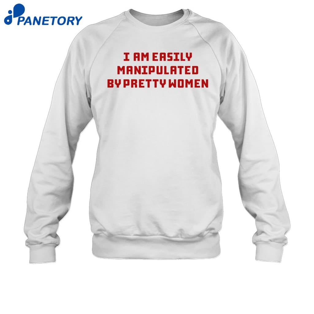 Axin Nite I Am Easily Manipulated By Pretty Women Shirt 6 Axin Nite I Am Easily Manipulated By Pretty Women Shirt 1