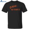Dare You To Boof It Shirt