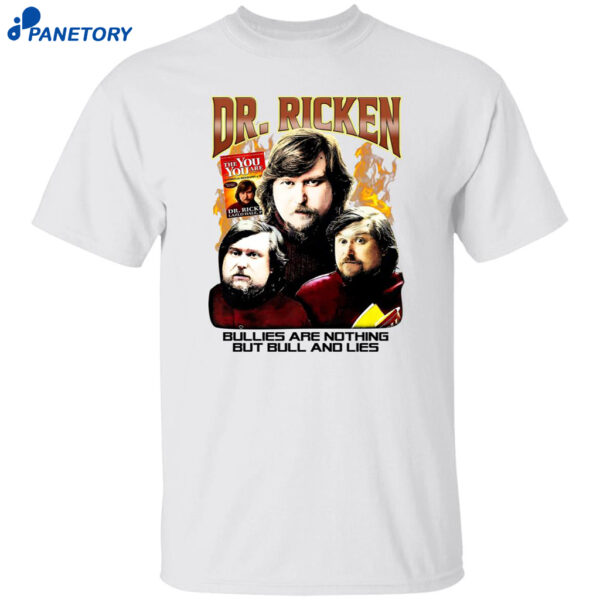 Dr. Ricken Bullies Are Nothing But Bull And Lies Shirt