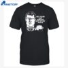 Get Your Cut Throat Off Of My Knife Shirt
