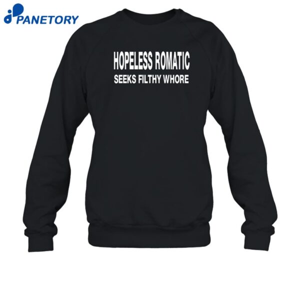 Hopeless Romantic Seeks Filthy Whore Shirt 1