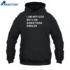 I Am Not God But I Am Something Similar Shirt 2