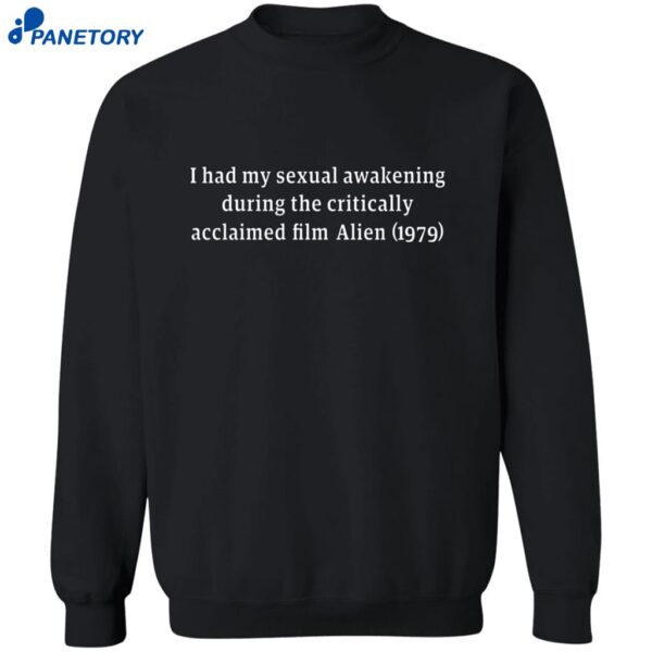 I Had My Sexual Awakening During The Critically Acclaimed Film Alien 1979 Shirt 2
