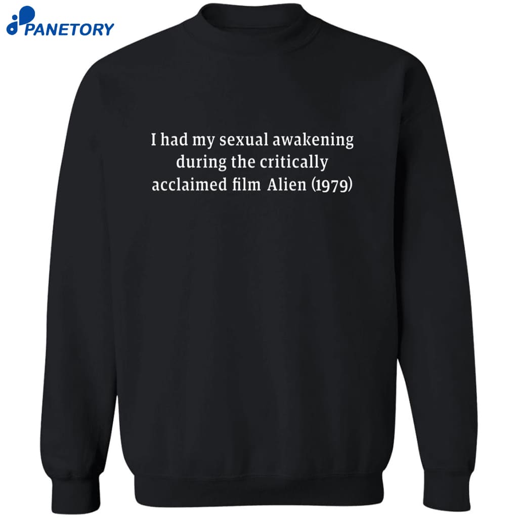 I Had My Sexual Awakening During The Critically Acclaimed Film Alien 1979 Shirt 6 I Had My Sexual Awakening During The Critically Acclaimed Film Alien 1979 Shirt 2