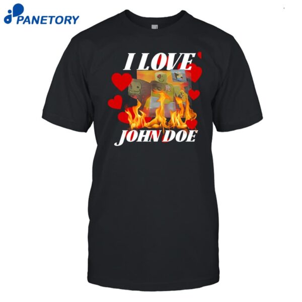 I Love John Doe Shirt