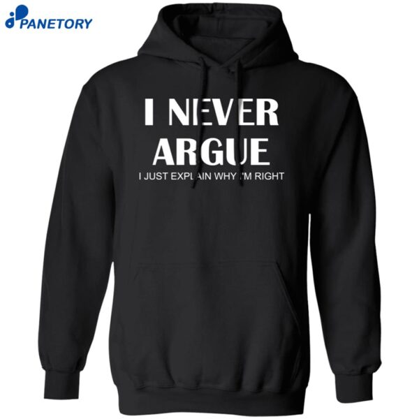I Never Argue I Just Explain Why I’m Right Shirt 1