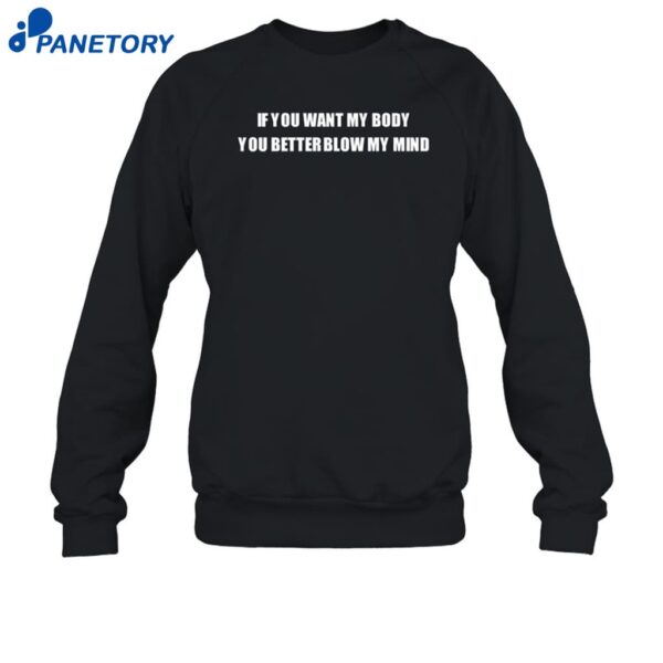 If You Want My Body You Better Blow My Mind Shirt 1