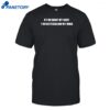 If You Want My Body You Better Blow My Mind Shirt