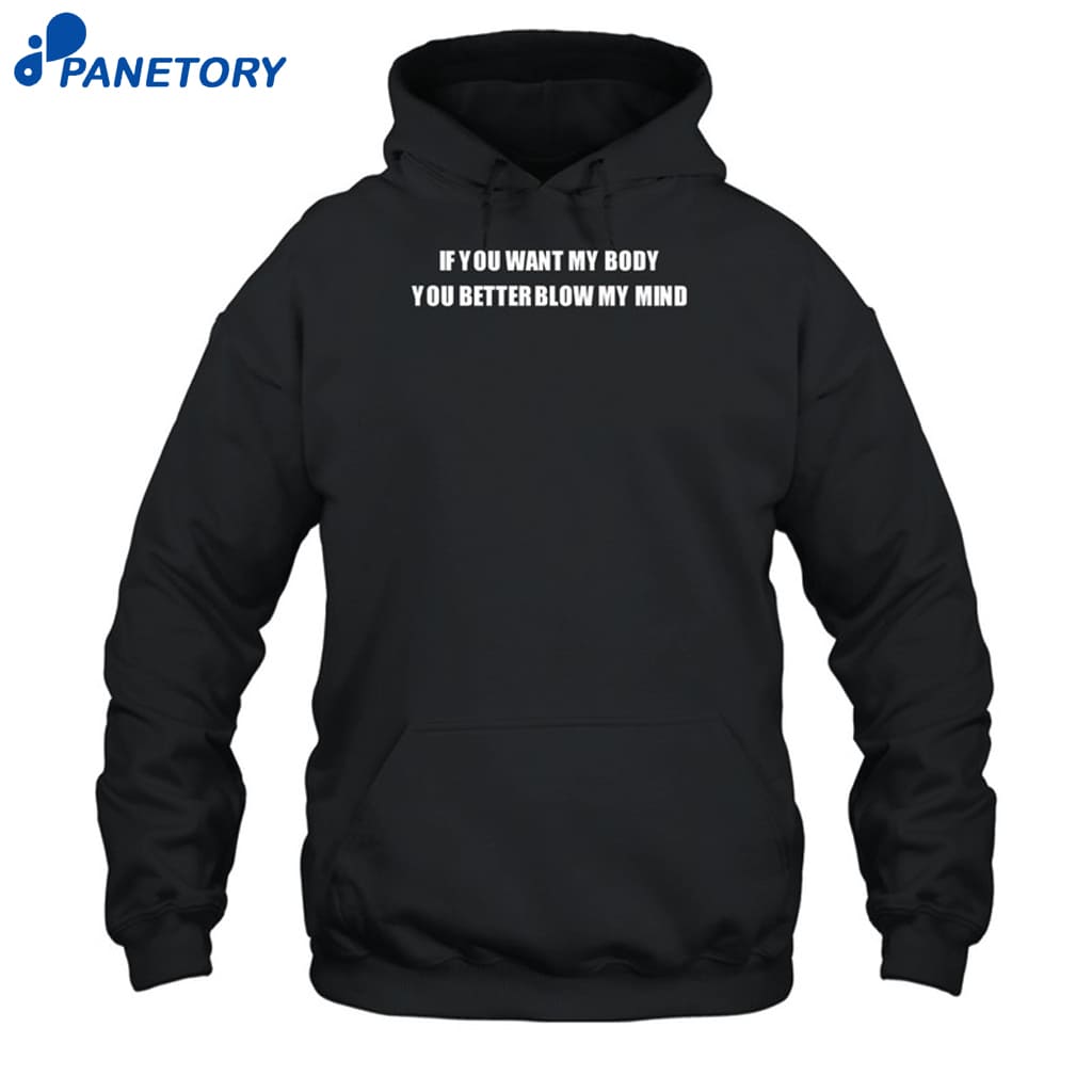 If You Want My Body You Better Blow My Mind Shirt 7 If You Want My Body You Better Blow My Mind Shirt 2