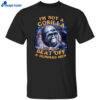 I’m Not A Gorilla But I Can Beat Off A Hundred Men Shirt