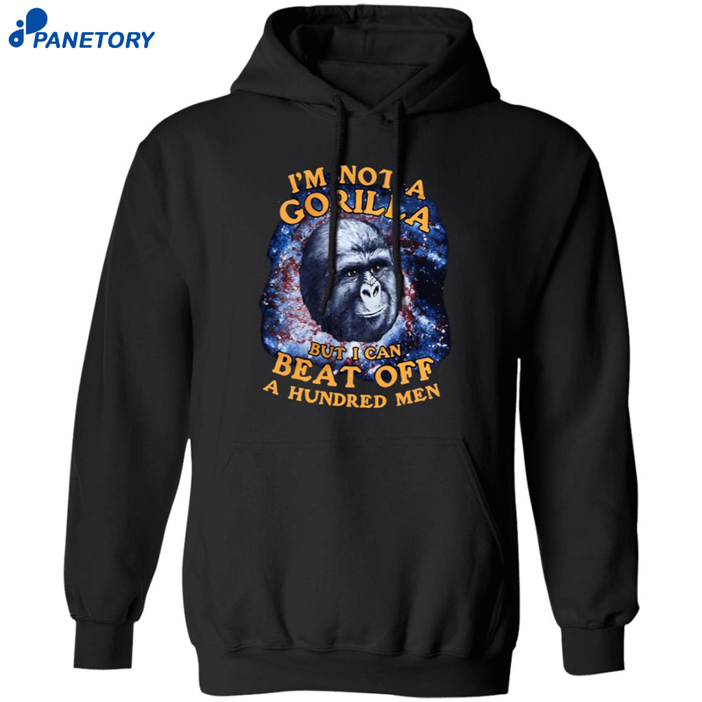 I’m Not A Gorilla But I Can Beat Off A Hundred Men Shirt 7 I’m Not A Gorilla But I Can Beat Off A Hundred Men Shirt 2
