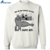 Not All Who Wander Are Lost But I Sure Am Shirt 2