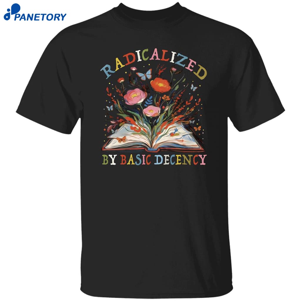 Radicalized By Basic Decency Book Flower Shirt 8 Radicalized By Basic Decency Book Flower Shirt