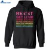 Resist Get Loud Spread Truth Remain Engaged Practice Kindness Shirt 1