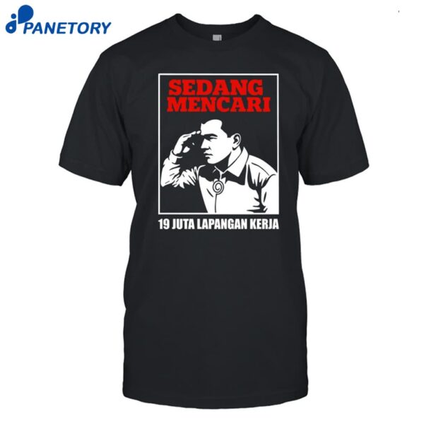 Sedang Mencari 19 Juta Lapangan Kerja Shirt
