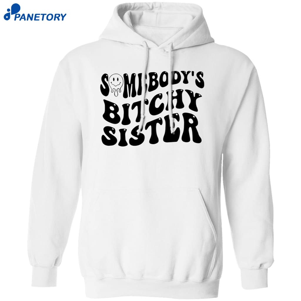 Somebody’s Bitchy Sister Shirt 7 Somebody’s Bitchy Sister Shirt 1
