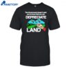 The Government Doesn't Want You To Know That You Can Depreciate Land Shirt