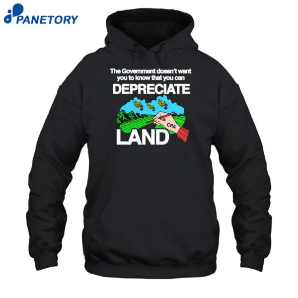 The Government Doesn't Want You To Know That You Can Depreciate Land Shirt 2