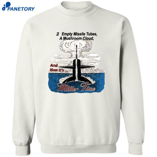 24 Empty Missile Tubes A Mushroom Cloud And Now It’s Miller Time Shirt 2