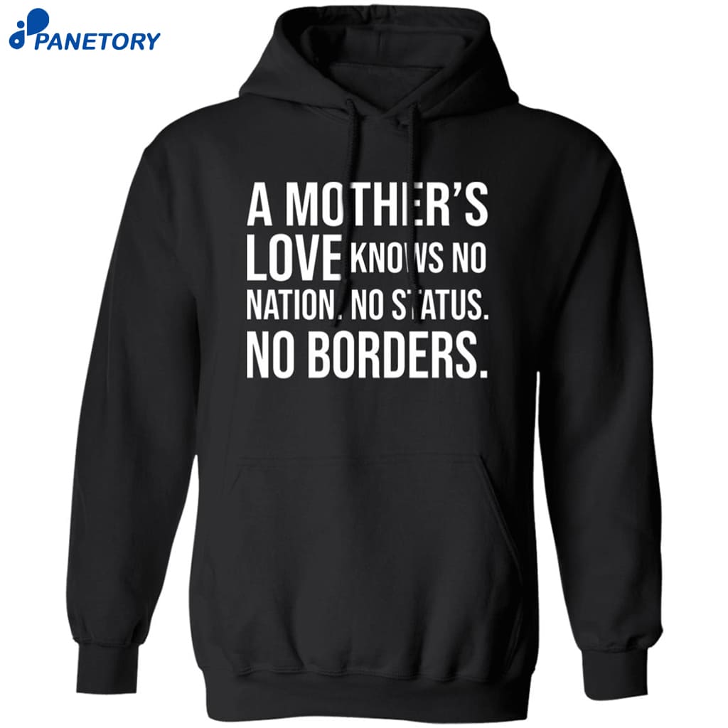 A Mother’s Love Knows No Nation No Status No Borders Shirt 7 A Mother’s Love Knows No Nation No Status No Borders Shirt 1