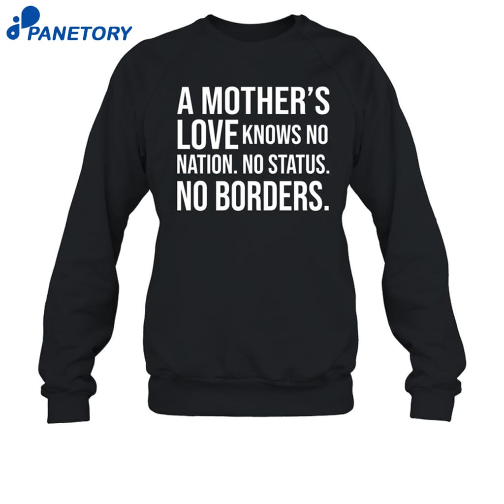 A Mother's Love Knows No Nation No Status No Borders Shirt 6 A Mother's Love Knows No Nation No Status No Borders Shirt 1