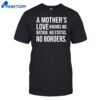 A Mother's Love Knows No Nation No Status No Borders Shirt