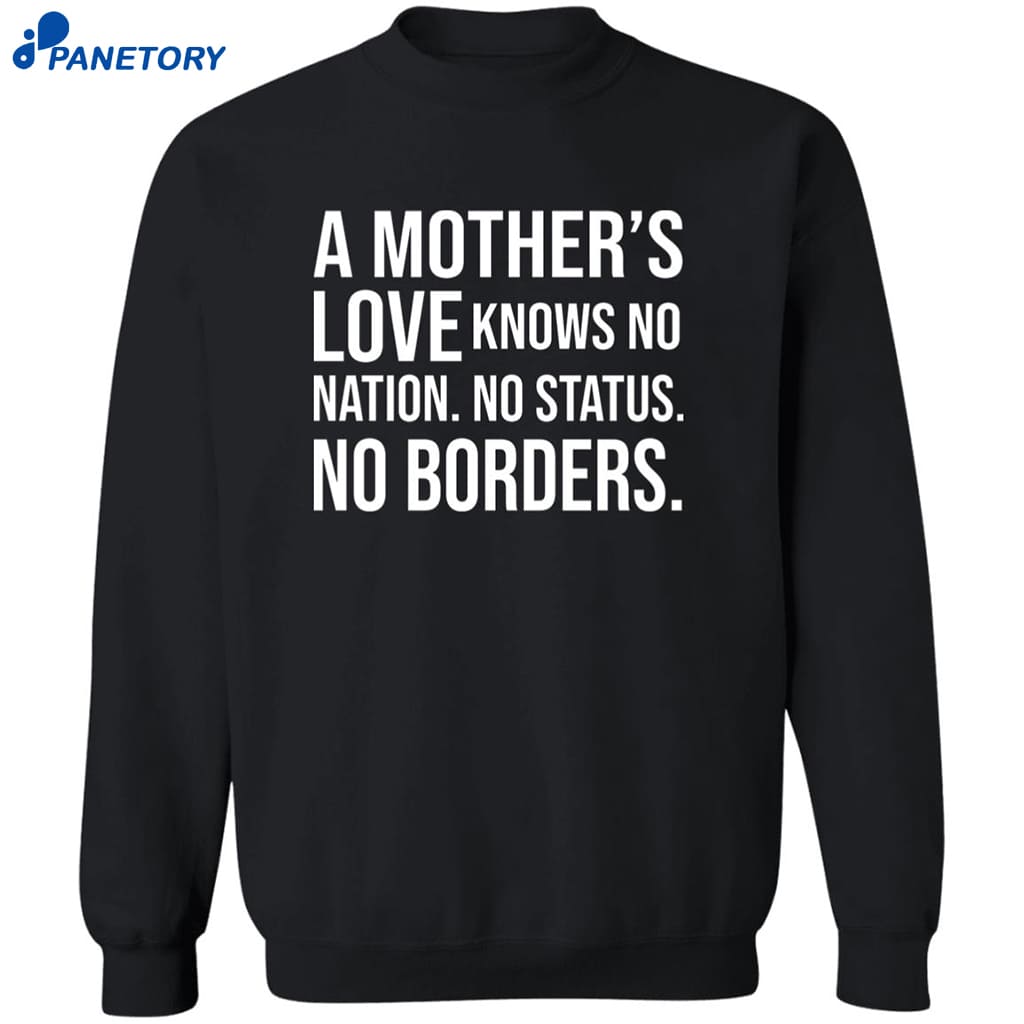 A Mother’s Love Knows No Nation No Status No Borders Shirt 6 A Mother’s Love Knows No Nation No Status No Borders Shirt 2