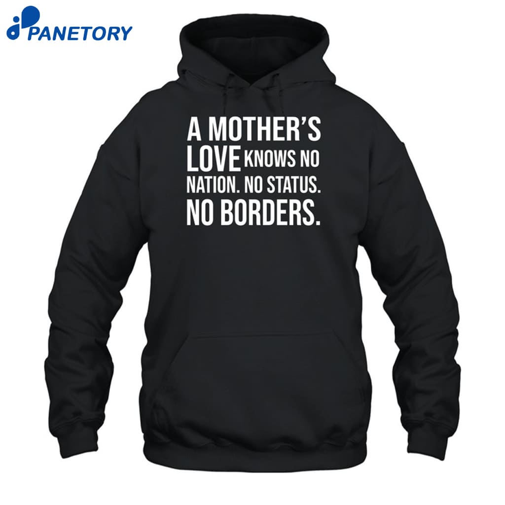 A Mother's Love Knows No Nation No Status No Borders Shirt 7 A Mother's Love Knows No Nation No Status No Borders Shirt 2