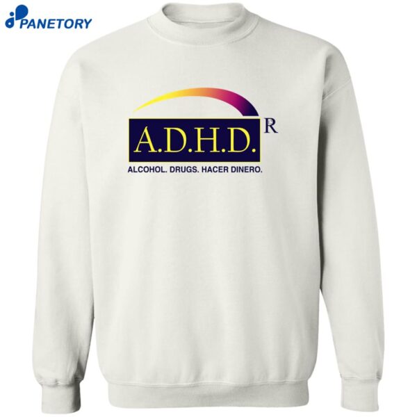 Adhd Alcohol Drugs Hacer Dinero Shirt 2