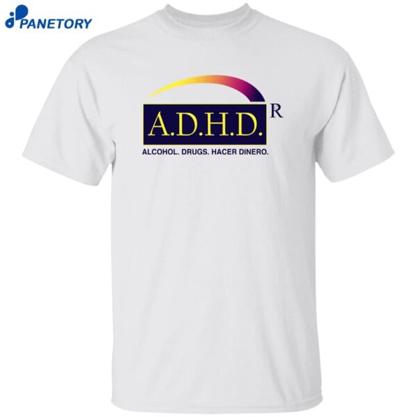 ADHD Alcohol Drugs Hacer Dinero Shirt