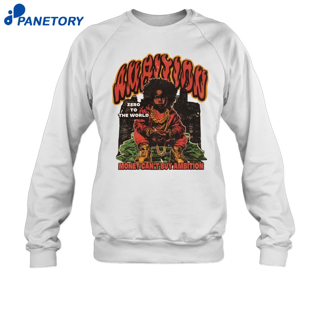 Ambition Zero To The World Money Can't Buy Ambition Shirt 6 Ambition Zero To The World Money Can't Buy Ambition Shirt 1