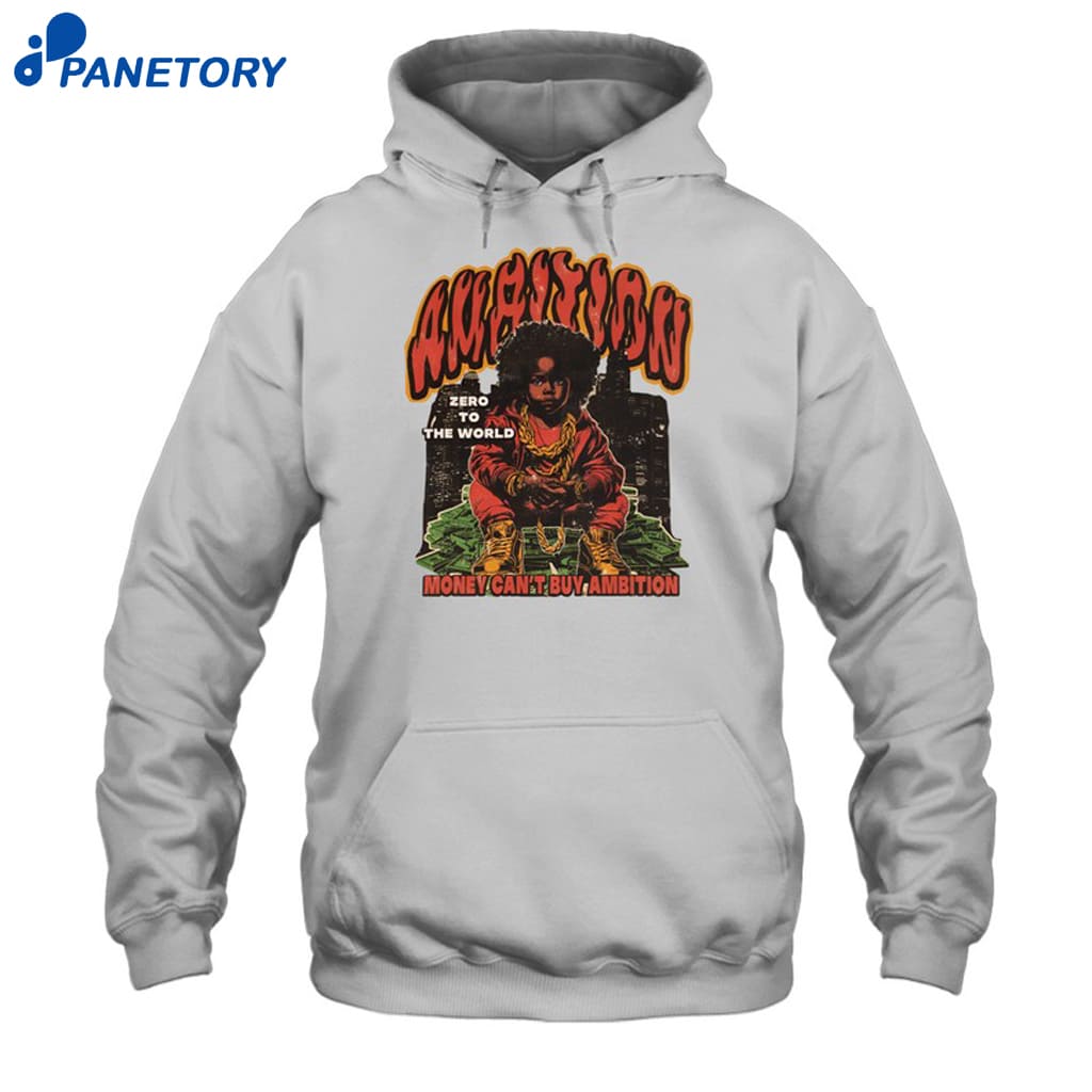 Ambition Zero To The World Money Can't Buy Ambition Shirt 7 Ambition Zero To The World Money Can't Buy Ambition Shirt 2