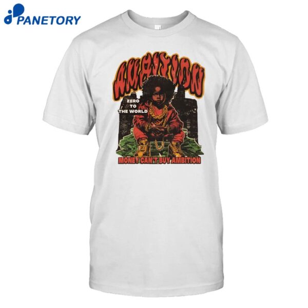 Ambition Zero To The World Money Can't Buy Ambition Shirt
