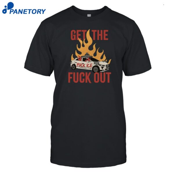 Anarchistposters Get The Fuck Out Fuck Ice Shirt