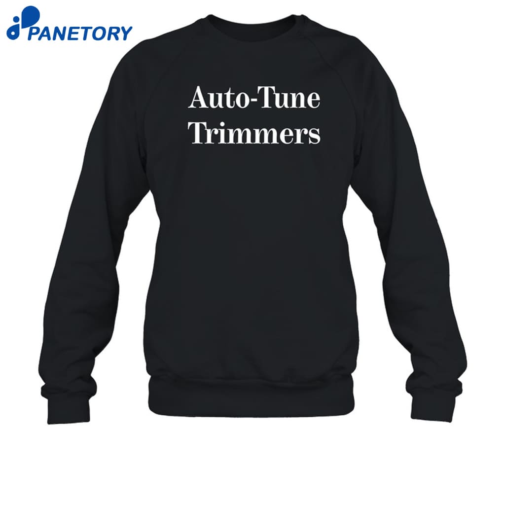 Auto Tune Trimmers Shirt 6 Auto Tune Trimmers Shirt 1