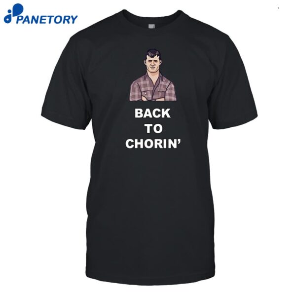 Back To Chorin Shirt