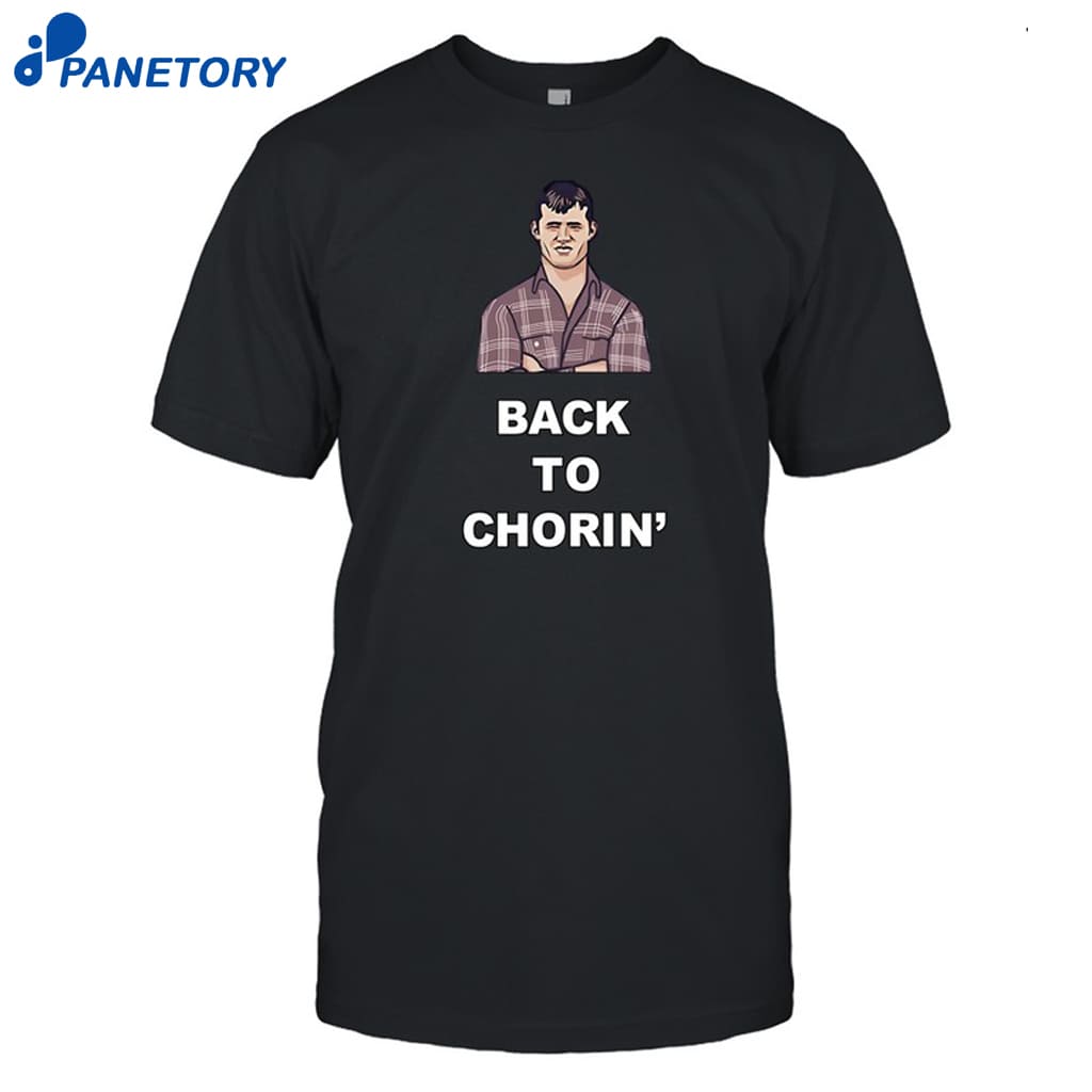 Back To Chorin Shirt 8 Back To Chorin Shirt