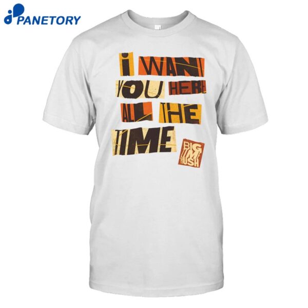 Bigtime Rush I Want You Here All The Time T-shirt
