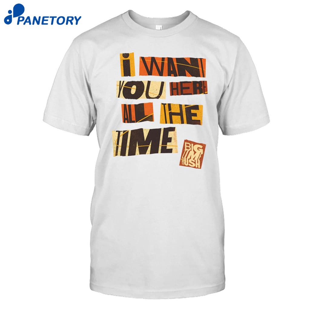 Bigtime Rush I Want You Here All The Time T-shirt 8 Bigtime Rush I Want You Here All The Time T-shirt