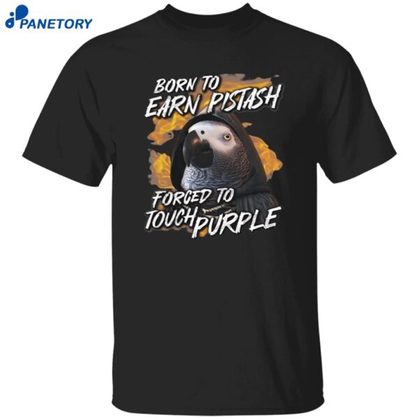 Born To Earn Pistash Forced To Touch Purple Shirt