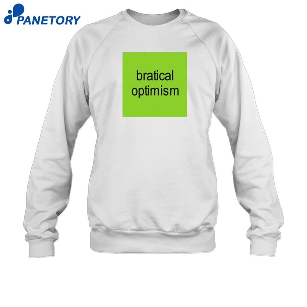 Bratical Optimism Shirt 6 Bratical Optimism Shirt 1